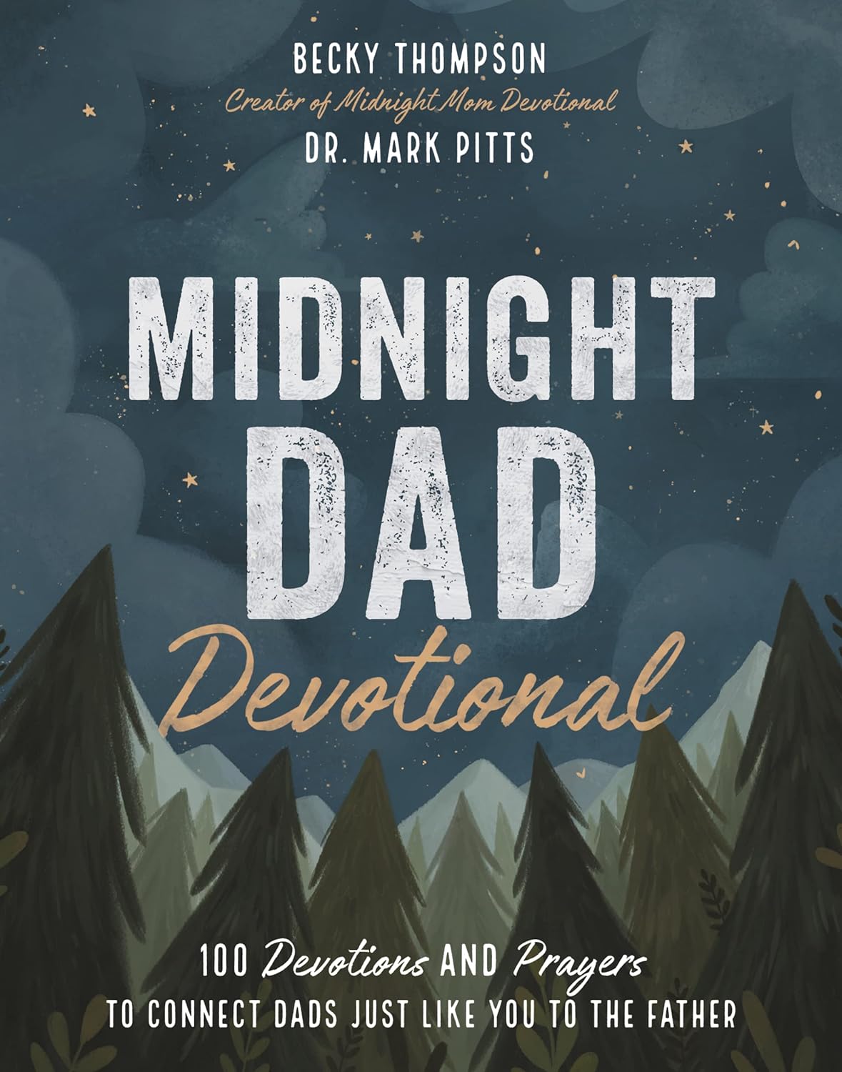 Midnight Dad Devotional: 100 Devotions and Prayers to Connect Dads Just Like you to the Father